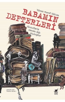 Babamın Defterleri - Filozoflarla Zamandışı Söyleşiler - Yılmaz Murat Bilican - Dinozor Genç Babamın Defterleri - Filozoflarla Zamandışı Söyleşiler - Yılmaz Murat Bilican - Dinozor Genç