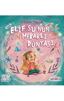 Elif Su'nun Meraklı Dünyası / Özlem Yörük Elif Su'nun Meraklı Dünyası / Özlem Yörük