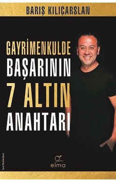 Gayrimenkulde Başarının 7 Altın Anahtarı - Barış Kılıçarslan - Elma Yayınevi