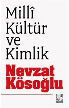 Milli Kültür ve Kimlik - Nevzat Kösoğlu - Ötüken Neşriyat Milli Kültür ve Kimlik - Nevzat Kösoğlu - Ötüken Neşriyat