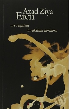 Ars Requiem. Bırakılma Koridoru. Azad Ziya Eren