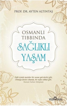 Osmanlı Tıbbında Sağlıklı Yaşam Osmanlı Tıbbında Sağlıklı Yaşam