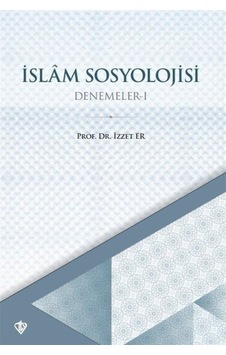 İslam Sosyolojisi - Denemeler 1 - İzzet Er - Türkiye Diyanet Vakfı Yayınları İslam Sosyolojisi - Denemeler 1 - İzzet Er - Türkiye Diyanet Vakfı Yayınları