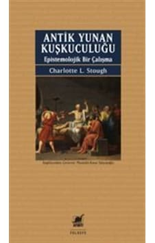 Antik Yunan Kuşkuculuğu Epistemolojik Bir Çalışma / Charlotte ... Antik Yunan Kuşkuculuğu Epistemolojik Bir Çalışma / Charlotte ...