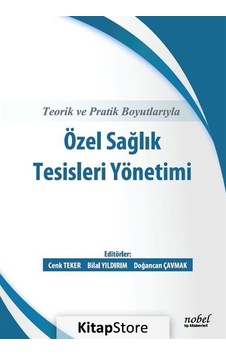 Teorik ve Pratik Boyutlarıyla Özel Sağlık Tesisleri Yönetimi - Teorik ve Pratik Boyutlarıyla Özel Sağlık Tesisleri Yönetimi -