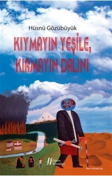 Kıymayın Yeşile Kırmayın Dalını - Hüsnü Gözübüyük - Gürer Yayınları Kıymayın Yeşile Kırmayın Dalını - Hüsnü Gözübüyük - Gürer Yayınları