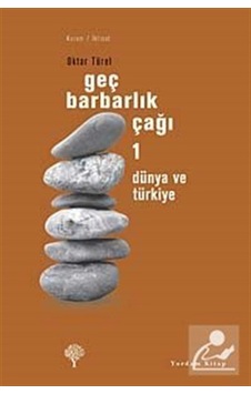 Geç Barbarlık Çağı 1 - Dünya ve Türkiye - Oktar Türel - Yordam Kitap