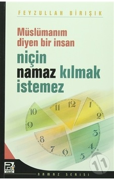Müslümanım Diyen Bir İnsan Niçin Namaz Kılmak İstemez - Feyzullah Birışık - Karınca Polen Müslümanım Diyen Bir İnsan Niçin Namaz Kılmak İstemez - Feyzullah Birışık - Karınca Polen