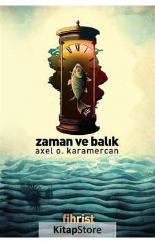 Zaman ve Balık - Axel O. Karamercan - Fihrist Zaman ve Balık - Axel O. Karamercan - Fihrist