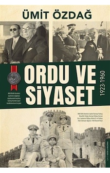 Ordu Ve Siyaset: 1923-1960 / Prof. Dr. Ümit Özdağ Ordu Ve Siyaset: 1923-1960 / Prof. Dr. Ümit Özdağ