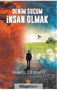 Benim Suçum İnsan Olmak / Mikail Durmuş