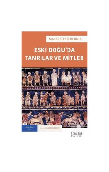 Eski Doğu'da Tanrılar ve Mitler / Manfred Krebernik Eski Doğu'da Tanrılar ve Mitler / Manfred Krebernik