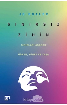 Sınırsız Zihin: Sınırları Aşarak Öğren, Yönet Ve Yaşa Sınırsız Zihin: Sınırları Aşarak Öğren, Yönet Ve Yaşa