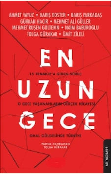 En Uzun Gece: 15 Temmuz'a Giden Süreç - Tolga Gürakar İlk Baskı 2017 En Uzun Gece: 15 Temmuz'a Giden Süreç - Tolga Gürakar İlk Baskı 2017