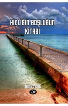 Hiçliğin Boşluğun Kitabı - İsmet Işık - İlya Yayınları
