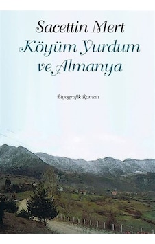 Köyüm Yurdum Ve Almanya / Sacettin Mert Köyüm Yurdum Ve Almanya / Sacettin Mert