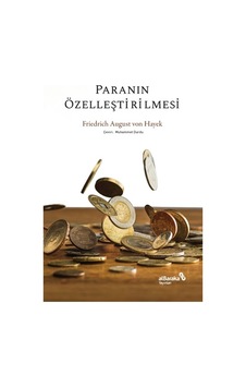 Paranın Özelleştirilmesi - Friedrich August von Hayek - alBaraka Yayınları Paranın Özelleştirilmesi - Friedrich August von Hayek - alBaraka Yayınları