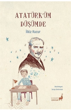 Atatürk'üm Düşümde / İlkiz Kucur