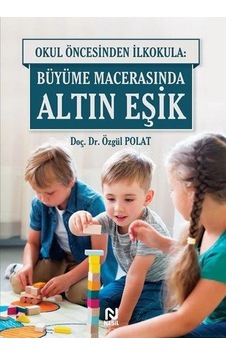 Okul Öncesinden İlkokula: Büyüme Macerasında Altın Eşik - Özgül Polat - Nesil Yayınları