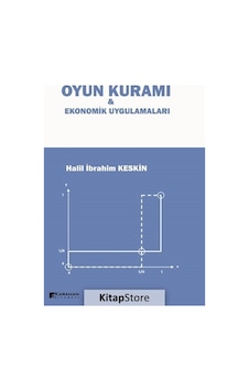 Oyun Kuramı ve Ekonomik Uygulamaları - Halil İbrahim Keskin - Karahan Kitabevi Oyun Kuramı ve Ekonomik Uygulamaları - Halil İbrahim Keskin - Karahan Kitabevi