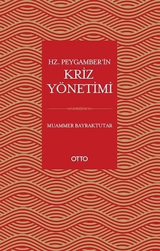 Hz. Peygamber'in Kriz Yönetimi - Muammer Bayraktutar - Otto Hz. Peygamber'in Kriz Yönetimi - Muammer Bayraktutar - Otto