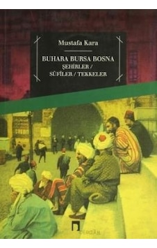 Buhara Bursa Bosna Şehirler - Sufiler - Tekkeler  - Mustafa Kara  - Dergah Yayınları
