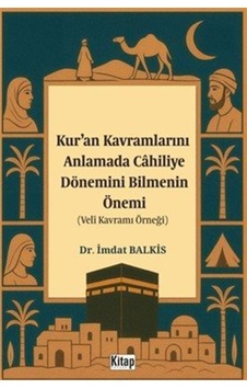 Kur'an Kavramlarını Anlamada Cahiliye Döneminin Bilmenin Önemi... Kur'an Kavramlarını Anlamada Cahiliye Döneminin Bilmenin Önemi...