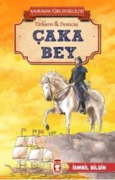 Çaka Bey-Kahraman Türk Denizcileri - İsmail Bilgin - Timaş Çocuk Çaka Bey-Kahraman Türk Denizcileri - İsmail Bilgin - Timaş Çocuk