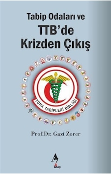 Tabip Odaları Ve Ttb'de Krizden Çıkış / Gazi Zorer Tabip Odaları Ve Ttb'de Krizden Çıkış / Gazi Zorer