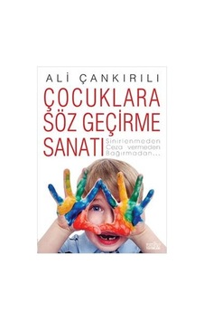 Çocuklara Söz Geçirme Sanatı Çocuklara Söz Geçirme Sanatı