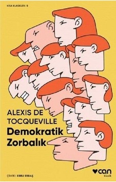 Demokratik Zorbalık-Kısa Klasik - Alexis De Tocqueville - Can Yayınları Demokratik Zorbalık-Kısa Klasik - Alexis De Tocqueville - Can Yayınları