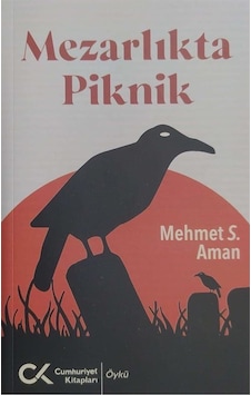 Mezarlıkta Piknik - Mehmet S. Aman - Cumhuriyet Kitapları Mezarlıkta Piknik - Mehmet S. Aman - Cumhuriyet Kitapları