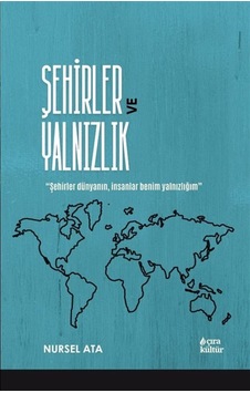 Şehirler Ve Yalnızlık / Nursel Ata Şehirler Ve Yalnızlık / Nursel Ata