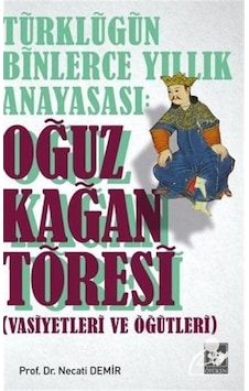 Türklüğün Binlerce Yıllık Anayasası: Oğuz Kağan Töresi (vasiye... Türklüğün Binlerce Yıllık Anayasası: Oğuz Kağan Töresi (vasiye...