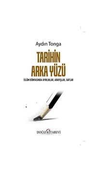 Tarihin Arka Yüzü  - İslam Dünyasında Ayrılıklar Arayışlar Saflar  - Aydın Tonga  - Doğu Kitabevi
