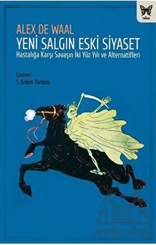 Yeni Salgın Eski Siyaset - Hastalığa Karşı Savaşın İki Yüz Yılı ve Alternatifleri - Alex De Waal - Nika Yayınevi