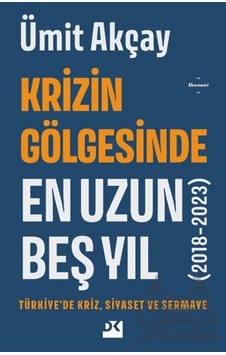 Krizin Gölgesinde En Uzun Beş Yıl 2018-2023 Krizin Gölgesinde En Uzun Beş Yıl 2018-2023