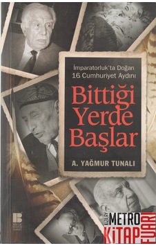 Bittiği Yerde Başlar - A. Yağmur Tunalı - Bilge Kültür Sanat Bittiği Yerde Başlar - A. Yağmur Tunalı - Bilge Kültür Sanat