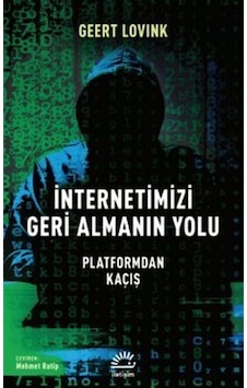 İnternetimizi Geri Almanın Yolu - Platformdan Kaçış - Geert Lovink - İletişim Yayınları İnternetimizi Geri Almanın Yolu - Platformdan Kaçış - Geert Lovink - İletişim Yayınları
