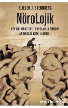 Nörolojik: Beynin Mantıksız Davranışlarımızın Ardındaki Gizli Mantığı - Eliezer J. Sternberg - Metis Yayınları Nörolojik: Beynin Mantıksız Davranışlarımızın Ardındaki Gizli Mantığı - Eliezer J. Sternberg - Metis Yayınları