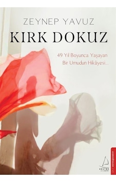 Kırk Dokuz - 49 Yıl Boyunca Yaşayan Bir Umudun Hikayesi - Zeynep Yavuz - Destek Yayınları Kırk Dokuz - 49 Yıl Boyunca Yaşayan Bir Umudun Hikayesi - Zeynep Yavuz - Destek Yayınları
