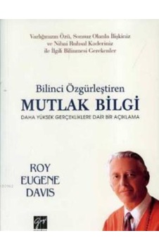 Bilinci Özgürlestiren Mutlak Bilgi  - Roy Eugene Davis  - Gazi Kitabevi