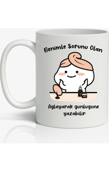 Benimle Sorunu Olan Ağlayarak Günlüğüne Yazabilir Baskılı Çay Kahve Beyaz Kupa Bardak Mug Benimle Sorunu Olan Ağlayarak Günlüğüne Yazabilir Baskılı Çay Kahve Beyaz Kupa Bardak Mug