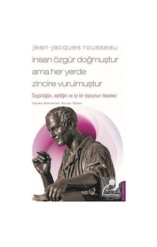 Jean-Jacques Rousseau - İnsan Özgür Doğmuştur Ama Her Yerde Zi Jean-Jacques Rousseau - İnsan Özgür Doğmuştur Ama Her Yerde Zi