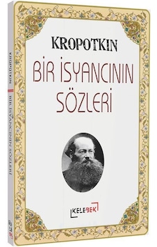 Bir İsyancının Sözleri / P. A. Kropotkin Bir İsyancının Sözleri / P. A. Kropotkin
