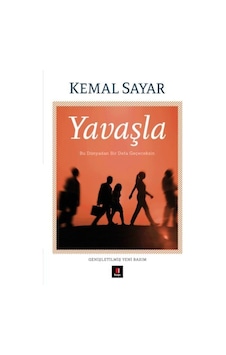 Yavaşla Bu Dünyadan Bir Defa Geçeceksin Kemal Sayar Yavaşla Bu Dünyadan Bir Defa Geçeceksin Kemal Sayar