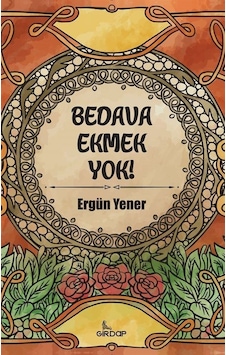 Bedava Ekmek Yok! - Ergün Yener - Girdap
