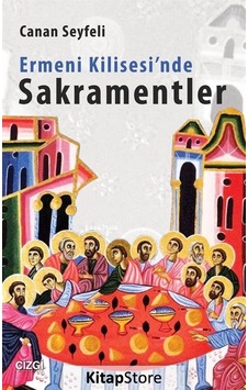 Ermeni Kilisesi'nde Sakramentler - Canan Seyfeli - Çizgi Kitabevi Ermeni Kilisesi'nde Sakramentler - Canan Seyfeli - Çizgi Kitabevi