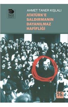 Atatürk'e Saldırmanın Dayanılmaz Hafifliği - Ahmet Taner Kışlalı - İmge Kitabevi