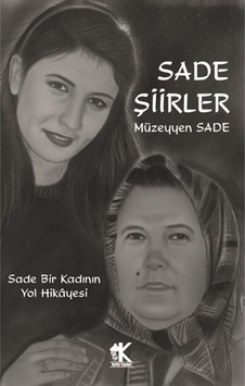 Sade Şiirler - Sade Bir Kadının Yol Hikayesi - Müzeyyen Sade - Korkut Yayınları Sade Şiirler - Sade Bir Kadının Yol Hikayesi - Müzeyyen Sade - Korkut Yayınları